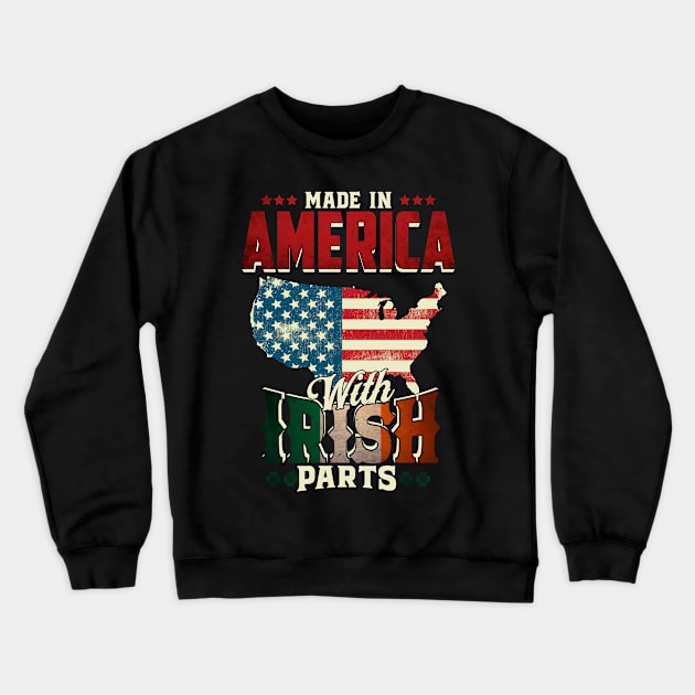 Made in America with Irish Parts Ireland Pride T Shirt St. Patricks day Crewneck Sweatshirt by CheesyB